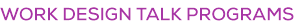 Work Design Talk Programs